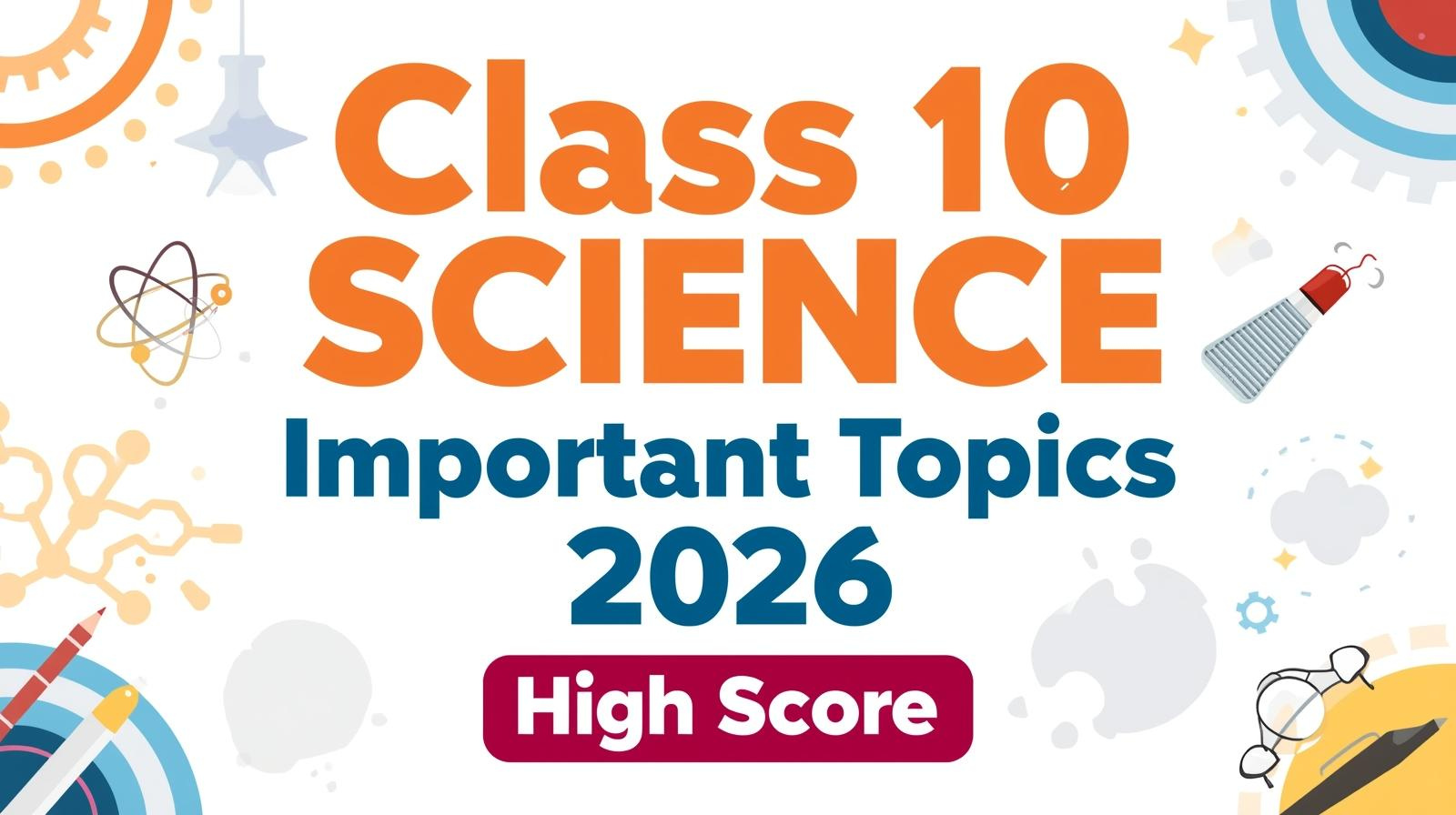 Class 10 Science Important Topics 2026 High Score