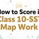 HOW TO SCORE IN CLASS 10 SST MAP WORK