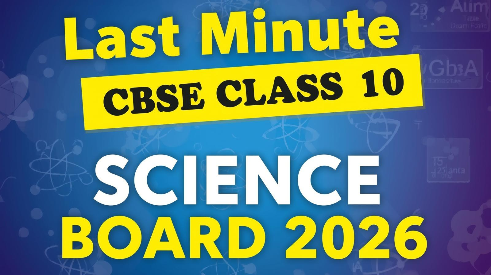 Last Minute CBSE Class 10 SCIENCE BOARD 2026