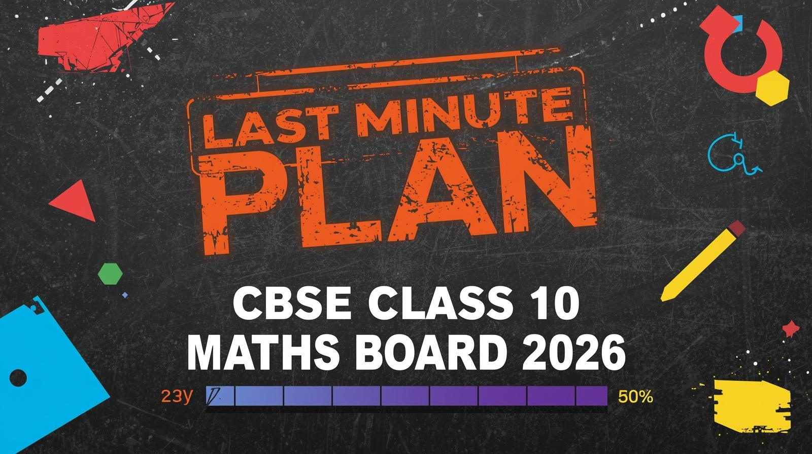 Last Minute Plan CBSE Class 10 Maths Board Exam 2026