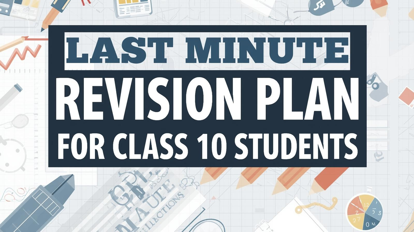 Last Minute Revision Plan for Class 10 Students